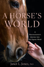 A Horse's World - A Neuroscientist's Journey Into the Equine Mind