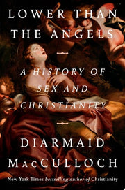 Lower than the Angels: A History of Sex and Christ