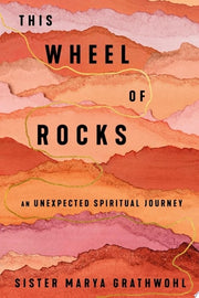 This Wheel of Rocks An Unexpected Spiritual Journey