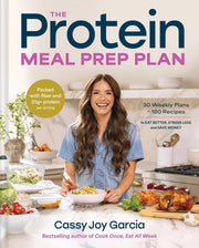 The Protein Meal Prep Plan - 30 Weekly Plans + 180 Recipes to Eat Better, Stress Less, and Save Money (Packed with Fiber and 35g+ Protein Per Serving)