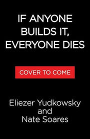 If Anyone Builds It, Everyone Dies: Why Superhuman