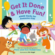 Get It Done and Have Fun! - ADHD Hacks for Awesome Kids