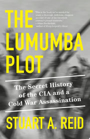 Lumumba Plot: The Secret History of the CIA and a