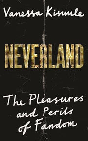 Neverland: The Pleasures and Perils of Fandom