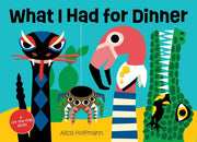 What I Had for Dinner A Lift-the-Flap Book