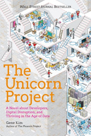 The Unicorn Project A Novel about Developers, Digital Disruption, and Thriving in the Age of Data