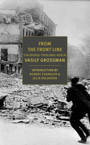 Dispatches from the Front Line Stalingrad–Treblinka–Berlin, 1941–45