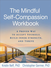 Mindful Self-compassion Workbook : A Proven Way to