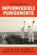 Impermissible Punishments How Prison Became a Problem for Democracy