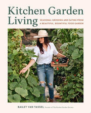 Kitchen Garden Living: Seasonal Growing and Eating