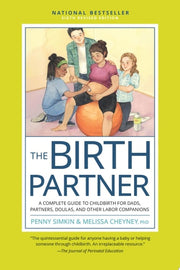 The Birth Partner, Sixth Revised Edition A Complete Guide to Childbirth for Dads, Partners, Doulas, and Other Labor Companions