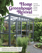 Home Greenhouse Revival - Growing Year-Round Foliage, Flowers and Food