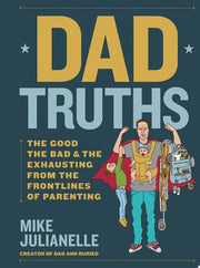 Dad Truths: The Good, the Bad, and the Exhausting