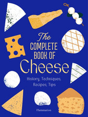 Complete Book of Cheese: History, Techniques, Reci