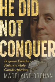 He Did Not Conquer: Benjamin Franklin's Failure to
