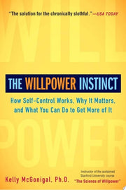 The Willpower Instinct How Self-Control Works, Why It Matters, and What You Can Do to Get More of It