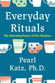 Everyday Rituals: The Liberating Power of Our Rout