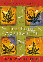 Four Agreements: A Practical Guide to Personal Fre