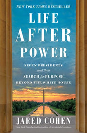 Life After Power: Seven Presidents and Their Searc