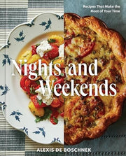 Nights and Weekends: Recipes That Make the Most of