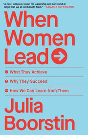 When Women Lead What They Achieve, Why They Succeed, and How We Can Learn from Them