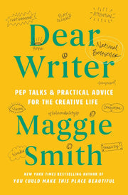 Dear Writer Pep Talks & Practical Advice for the Creative Life