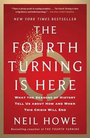 The Fourth Turning Is Here What the Seasons of History Tell Us about How and When This Crisis Will End