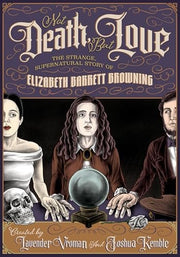Not Death, But Love The Strange, Supernatural Story of Elizabeth Barrett Browning