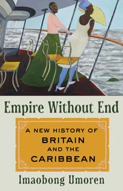 Empire Without End A New History of Britain and th