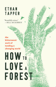 How to Love a Forest: The Bittersweet Work of Tend
