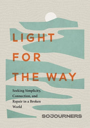 Light for the Way Seeking Simplicity, Connection, and Repair in a Broken World