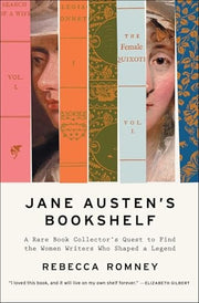 Jane Austen's Bookshelf A Rare Book Collector's Quest to Find the Women Writers Who Shaped a Legend