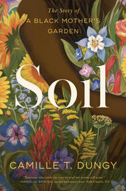 Soil The Story of a Black Mother's Garden