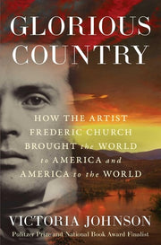 Glorious Country - How the Artist Frederic Church Brought the World to America and America to the World