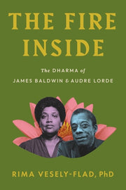 The Fire Inside The Dharma of James Baldwin and Audre Lorde