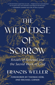 The Wild Edge of Sorrow Rituals of Renewal and the Sacred Work of Grief