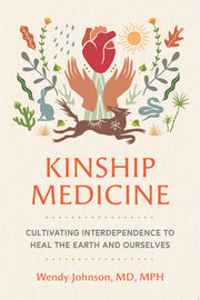 Kinship Medicine: Cultivating Interdependence to H