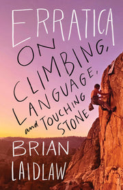 Erratica: On Climbing, Language, and Touching Stone