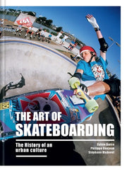 Art of Skateboarding: The History of an Urban Cult