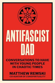 Antifascist Dad Urgent Conversations with Young People in Chaotic Times
