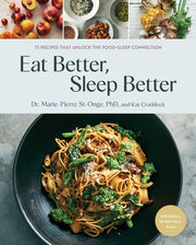 Eat Better, Sleep Better: 75 Recipes and A 28-Day