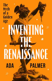 Inventing the Renaissance: The Myth of a Golden Ag
