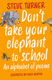 Don't Take Your Elephant to School: An Alphabet of