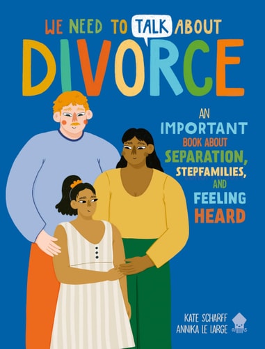 We Need to Talk About Divorce An IMPORTANT Book about Separation, Stepfamilies, and Feeling Heard