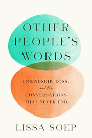 Other People’s Words: Friendship, Loss, and