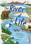 The River of Life A Lift-the-flap Book about the Amazing Animals that Live in Rivers Around the World