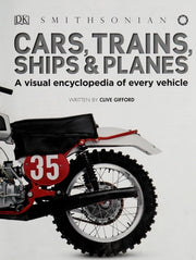 Cars, Trains, Ships, and Planes A Visual Encyclopedia of Every Vehicle