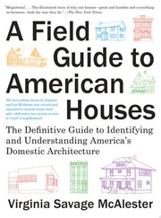 Field Guide to American Houses : The Definitive Gu