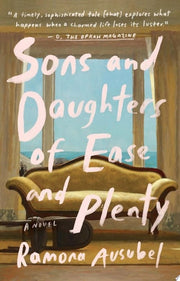 Sons and Daughters of Ease and Plenty A Novel