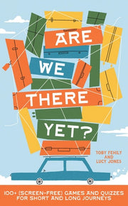 Are We There Yet? 130+ (screen-free) games and quizzes for short and long journeys